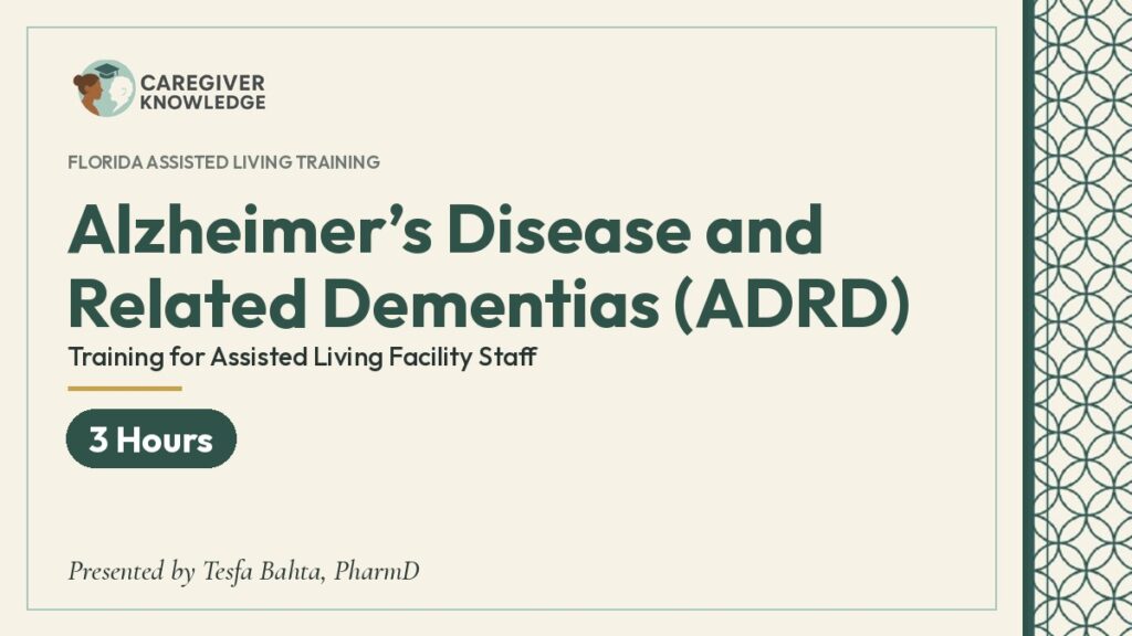 Course cover: Alzheimer’s Disease and Related Dementias (ADRD) – Training for Assisted Living Facility Staff (3 Hours), Caregiver Knowledge, presented by Tesfa Bahta, PharmD