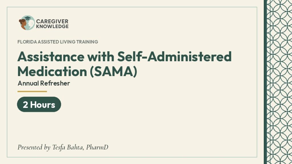 Course cover: Assistance with Self-Administered Medication (SAMA) Annual Refresher (2 Hours), Caregiver Knowledge, presented by Tesfa Bahta, PharmD