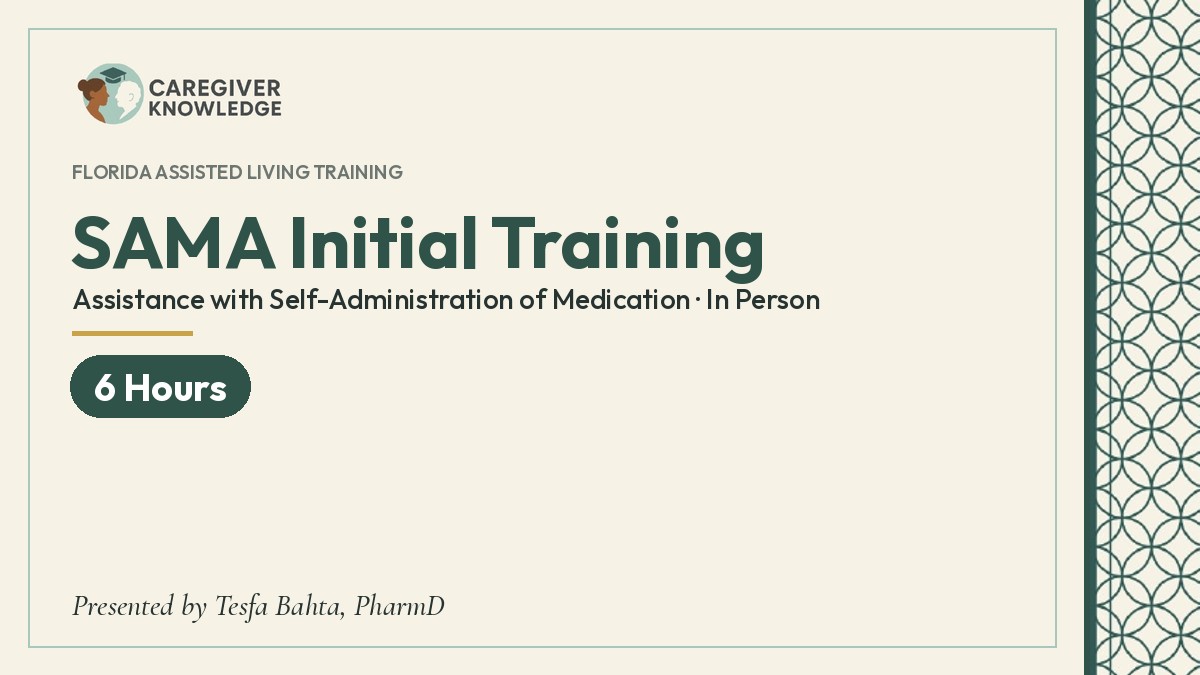 Course cover: SAMA Initial Training – Assistance with Self-Administration of Medication · In Person (6 Hours), Caregiver Knowledge, presented by Tesfa Bahta, PharmD